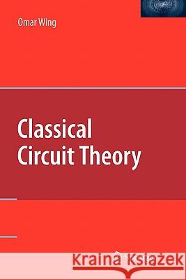 Classical Circuit Theory Omar Wing 9781441935281 Springer - książka