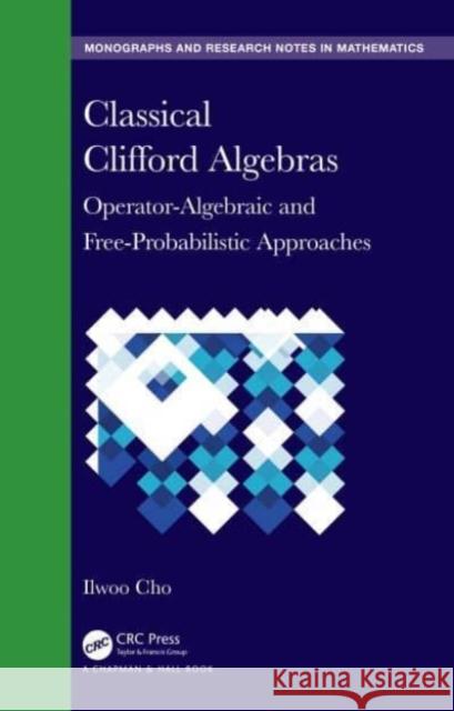 Classical Clifford Algebras Ilwoo (Saint Ambrose University, Iowa) Cho 9781032637112 Taylor & Francis Ltd - książka