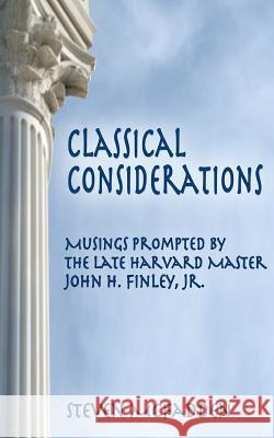 Classical Considerations: Musings Prompted by the Late Harvard Master John H. Finley, Jr. Steven McFadden 9781482328912 Createspace Independent Publishing Platform - książka