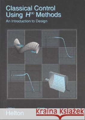 Classical Control Using H-Infinity Methods: An Introduction to Design J. William Helton Orlando Merino 9780898714241 SOCIETY FOR INDUSTRIAL & APPLIED MATHEMATICS, - książka