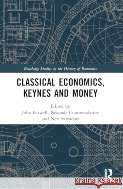 Classical Economics, Keynes and Money John Eatwell Pasquale Commendatore Neri Salvadori 9780367615710 Routledge - książka