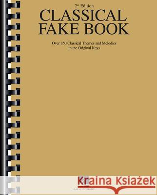 Classical Fake Book: Over 850 Classical Themes and Melodies in the Original Keys Hal Leonard Publishing Corporation       Hal Leonard Publishing Corporation 9780793513291 Hal Leonard Publishing Corporation - książka