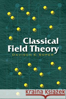 Classical Field Theory Davison E. Soper 9780486462608 Dover Publications Inc. - książka