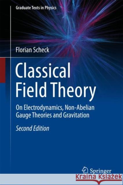 Classical Field Theory: On Electrodynamics, Non-Abelian Gauge Theories and Gravitation Scheck, Florian 9783662555774 Springer - książka