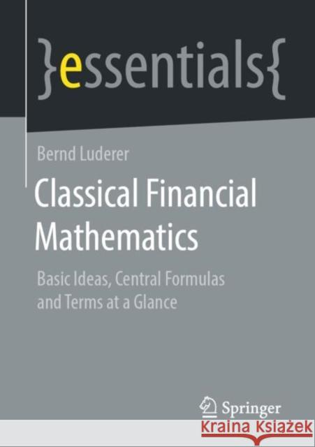 Classical Financial Mathematics: Basic Ideas, Central Formulas and Terms at a Glance Bernd Luderer 9783658320379 Springer - książka