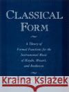 Classical Form: A Theory of Formal Functions for the Instrumental Music of Haydn, Mozart, and Beethoven Caplin, William E. 9780195143997 Oxford University Press