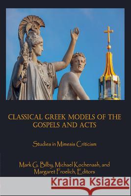 Classical Greek Models of the Gospels and Acts: Studies in Mimesis Criticism Margaret Froelich Michael Kochenash Austin M. Busch 9781946230188 Claremont Press - książka