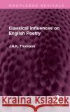 Classical Influences on English Poetry J.A.K. Thomson 9781032612379 Taylor & Francis Ltd