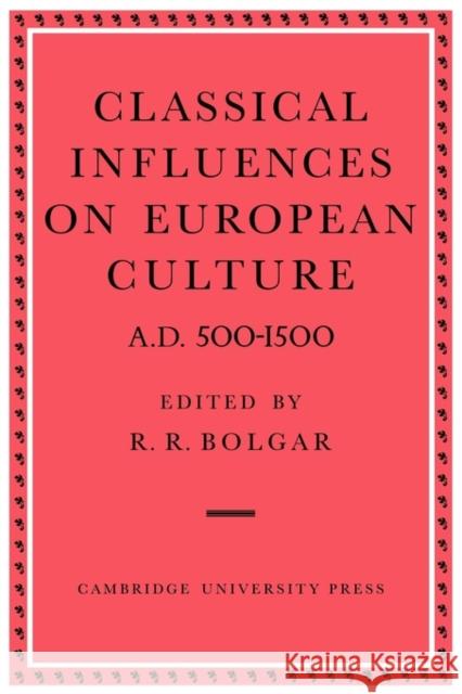 Classical Influences on European Culture A.D. 500-1500 R. R. Bolgar R. R. Bolgar 9780521118132 Cambridge University Press - książka