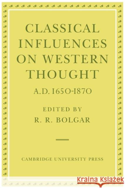 Classical Influences on Western Thought A.D. 1650-1870 R. R. Bolgar 9780521142434 Cambridge University Press - książka