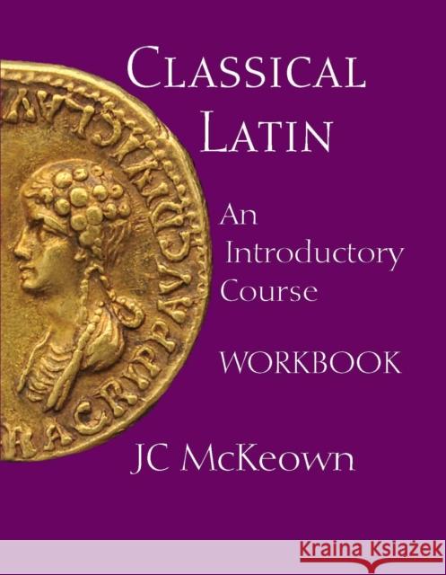 Classical Latin : An Introductory Course Workbook McKeown, J.C. 9781603842068  - książka