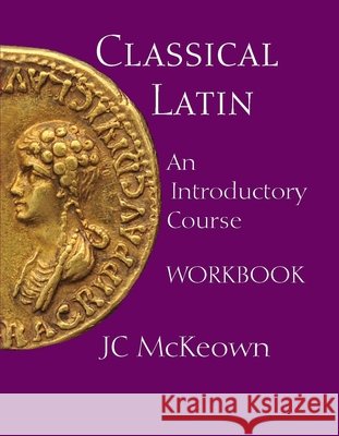 Classical Latin : An Introductory Course Workbook McKeown, J.C. 9781603842068  - książka