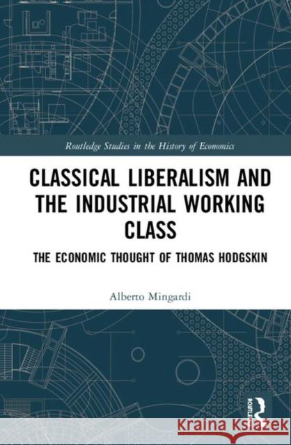 Classical Liberalism and the Industrial Working Class: The Economic Thought of Thomas Hodgskin Mingardi, Alberto 9780367193621 Routledge - książka