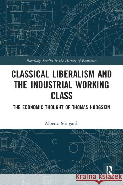 Classical Liberalism and the Industrial Working Class: The Economic Thought of Thomas Hodgskin  9780367532154 Routledge - książka