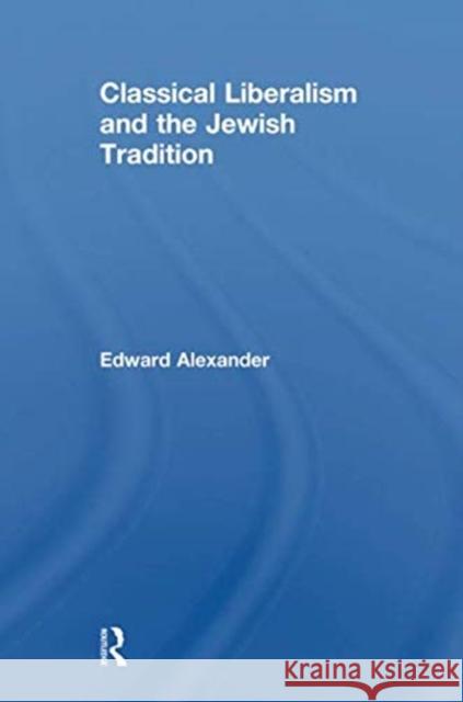 Classical Liberalism and the Jewish Tradition Edward Alexander   9781138508200 Routledge - książka