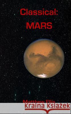 Classical MARS: Book 3 of MARS Ellis, Matthew A. 9781505798623 Createspace Independent Publishing Platform - książka