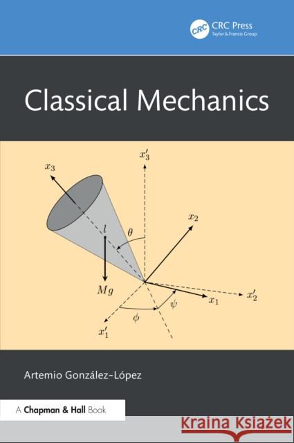 Classical Mechanics Artemio Gonzalez–Lopez 9781032987965 CRC Press - książka