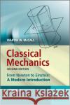 Classical Mechanics : From Newton to Einstein: A Modern Introduction Martin McCall   9780470715741 