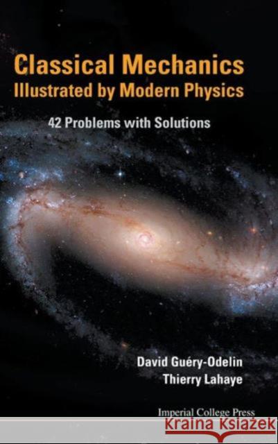 Classical Mechanics Illustrated by Modern Physics: 42 Problems with Solutions Guery-Odelin, David 9781848164796 Imperial College Press - książka