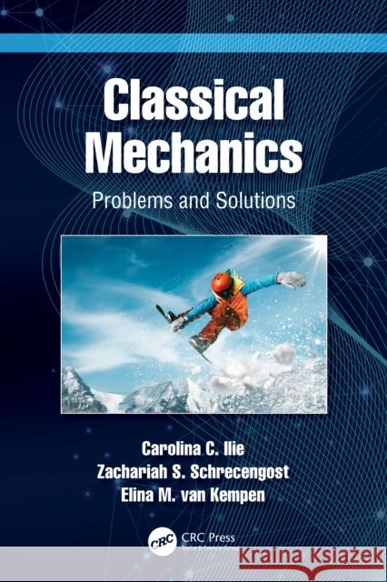 Classical Mechanics: Problems and Solutions Carolina C. Ilie Zachariah S. Schrecengost Elina M. Va 9781032430997 CRC Press - książka