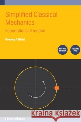 Classical Mechanics, Second Edition, Volume I Gregory A (John Carroll University, Ohio, USA) DiLisi 9780750363938 Institute of Physics Publishing - książka