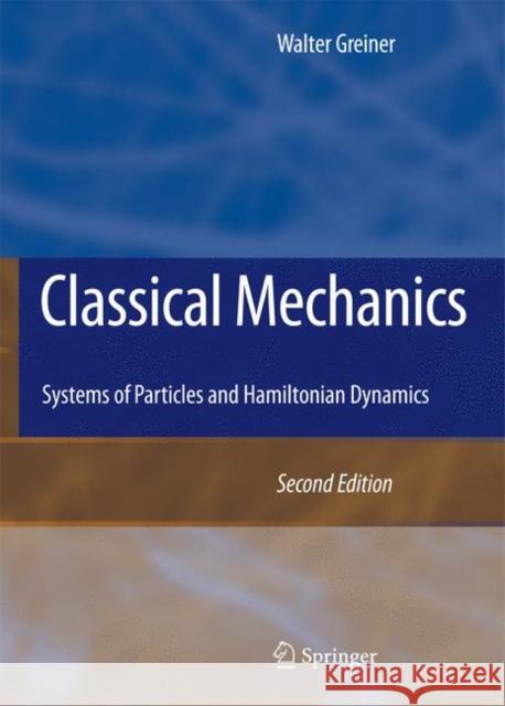 Classical Mechanics: Systems of Particles and Hamiltonian Dynamics Greiner, Walter 9783642034336 Springer - książka