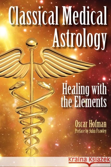 Classical Medical Astrology: Healing with the Elements Oscar Hofman 9781902405407 Wessex Astrologer Ltd - książka