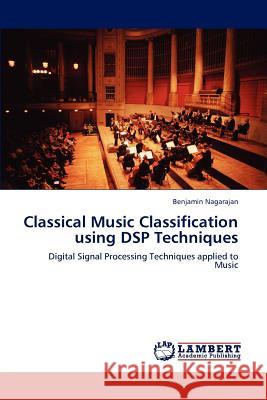 Classical Music Classification Using DSP Techniques Benjamin Nagarajan 9783846580509 LAP Lambert Academic Publishing - książka