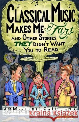Classical Music Makes Me Fart: and Other Stories THEY Didn't Want You to Read Joy Kolitsky Michael Sullivan 9781095472163 Independently Published - książka