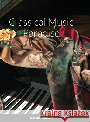 Classical Music Paradise Takeisha Hardaway 9781716202414 Lulu.com - książka