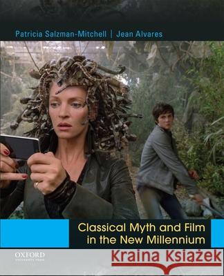 Classical Myth and Film in the New Millennium Jean Alvares Patricia B. Salzman-Mitchell 9780190204167 Oxford University Press, USA - książka