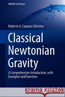 Classical Newtonian Gravity: A Comprehensive Introduction, with Examples and Exercises Capuzzo Dolcetta, Roberto A. 9783030258450 Springer - książka