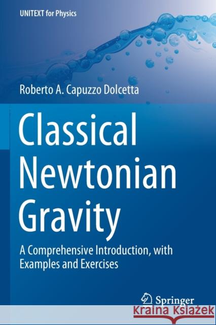 Classical Newtonian Gravity: A Comprehensive Introduction, with Examples and Exercises Roberto A. Capuzz 9783030258481 Springer - książka