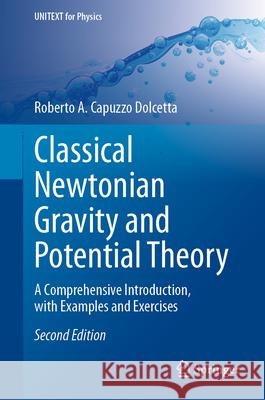 Classical Newtonian Gravity and Potential Theory: A Comprehensive Introduction, with Examples and Exercises Roberto A. Capuzzo Dolcetta 9783032130358 Springer - książka