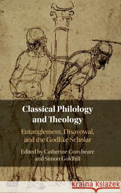 Classical Philology and Theology: Entanglement, Disavowal, and the Godlike Scholar Catherine Conybeare Simon Goldhill 9781108494830 Cambridge University Press - książka