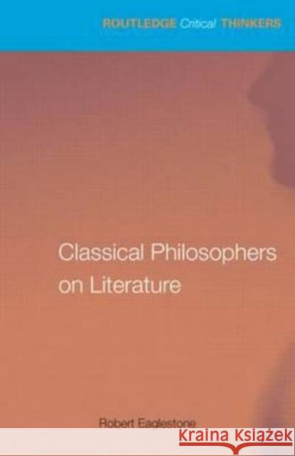 Classical Philosophers on Literature: Plato, Aristotle, Longinus Robert (Royal Holloway, University of London, UK) Eaglestone 9780415750318 Routledge - książka