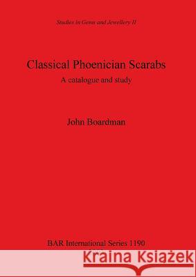 Classical Phoenician Scarabs: A catalogue and study Boardman, John 9781841715568 British Archaeological Reports Oxford Ltd - książka