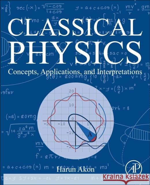 Classical Physics: Concepts, Applications, and Interpretations Harun (Physics Professor, University of Chittagong, Bangladesh,) Akon 9780443338175 Academic Press - książka