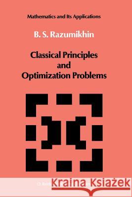 Classical Principles and Optimization Problems B. S. Razumikhin 9789401082730 Springer - książka