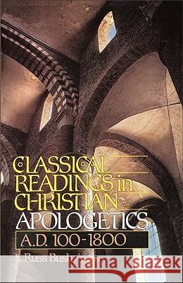 Classical Readings in Christian Apologetics: A. D. 100-1800 L. Russ Bush 9780310456414 Zondervan Publishing Company - książka