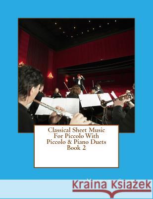 Classical Sheet Music For Piccolo With Piccolo & Piano Duets Book 2: Ten Easy Classical Sheet Music Pieces For Solo Piccolo & Piccolo/Piano Duets Shaw, Michael 9781517713119 Createspace - książka
