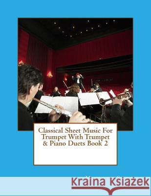 Classical Sheet Music For Trumpet With Trumpet & Piano Duets Book 2: Ten Easy Classical Sheet Music Pieces For Solo Trumpet & Trumpet/Piano Duets Michael Shaw, (ch (Sterling Drug Inc Malvern Pennsylvania USA) 9781517730970 Createspace Independent Publishing Platform - książka