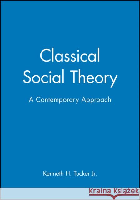 Classical Social Theory Tucker, Kenneth H. 9780631211648 Blackwell Publishers - książka