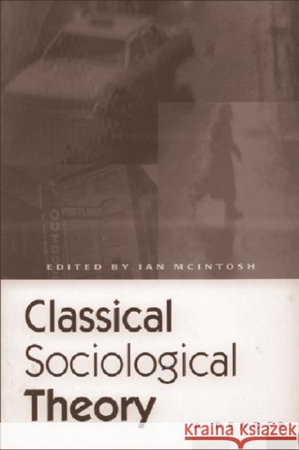 Classical Sociological Theory: A Reader McIntosh, Ian 9780748608096 EDINBURGH UNIVERSITY PRESS - książka