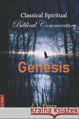 Classical Spiritual Biblical Commentary: Genesis J. L. Flores 9781720142973 Independently Published - książka