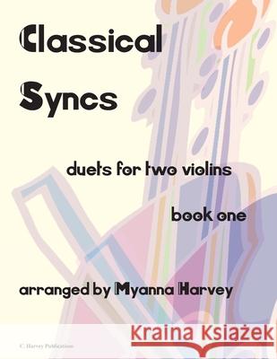Classical Syncs; Duets for Two Violins, Book One Myanna Harvey 9781635230178 C. Harvey Publications - książka