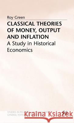 Classical Theories of Money, Output and Inflation: A Study in Historical Economics Green, Roy 9780333565629 PALGRAVE MACMILLAN - książka