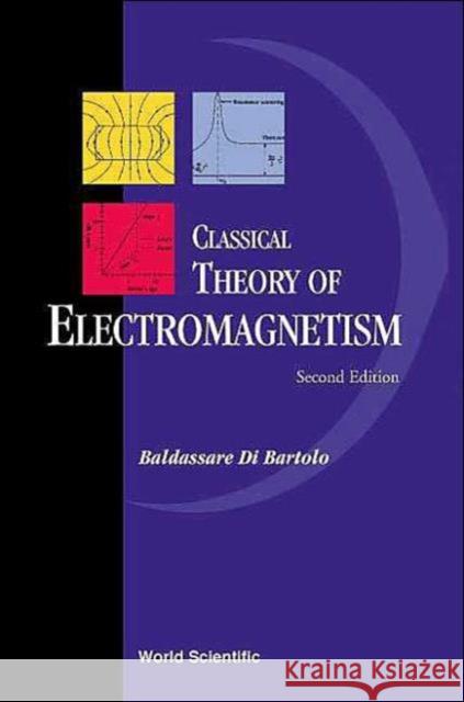 Classical Theory of Electromagnetism: With Companion Solution Manual (Second Edition) Di Bartolo, Baldassare 9789812382191 World Scientific Publishing Company - książka