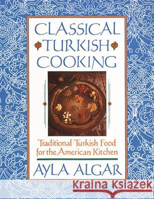 Classical Turkish Cooking: Traditional Turkish Food for the American Kitchen Algar, Ayla E. 9780060931636 Quill - książka