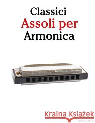 Classici Assoli per Armonica: Con musiche di Bach, Mozart, Beethoven, Vivaldi e altri compositori Javier Marc? 9789974936577 Marco Musica - książka